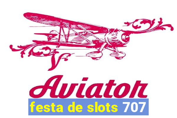 festa de slots 707